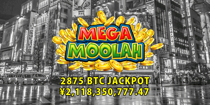 2 billion Yen jackpot on Mega Moolah, or 2875 Bitcoin