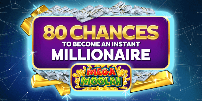 80 Chances to Become an Instant Mega Moolah Millionaire