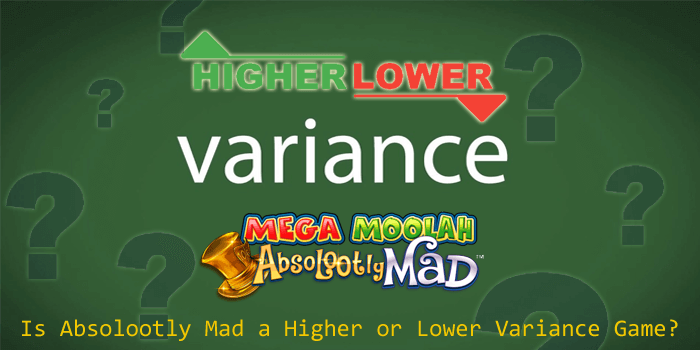 Is Absolootly Mad Mega Moolah a higher or lower variance slot game?