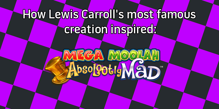 How Lewis Carroll inspired the Absolootly Mad slot