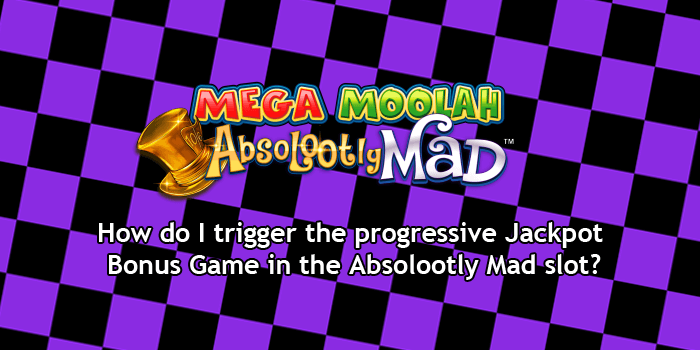 How do I trigger the Jackpot Bonus Game in the Absolootly Mad slot?