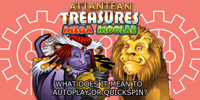 Autoplay or Quickspin explained for the Atlantean Treasures Mega Moolah slot