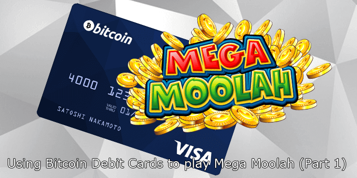Using BTC and Crypto Debit Cards to play Mega Moolah (part 1)