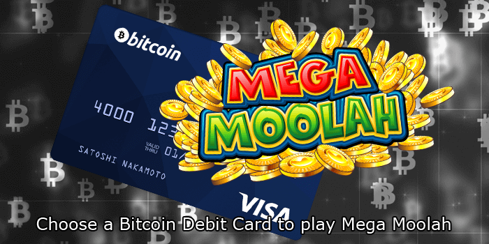 Bitcoin debit cards to play Mega Moolah can be a good choice for players