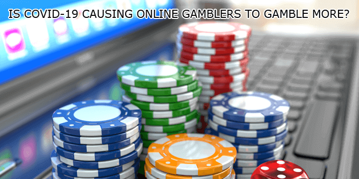 Is COVID-19 causing online gamblers to gamble more?