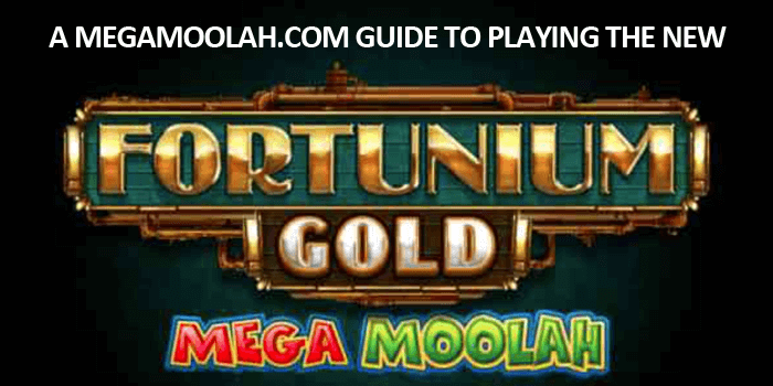 MegaMoolah.com's guide to playing Fortunium Gold Mega Moolah