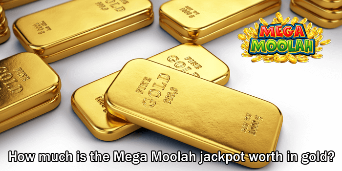 How much is the Mega Moolah jackpot worth in gold?