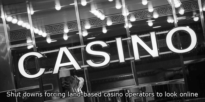 Shut downs forcing land-based casino operators to look online