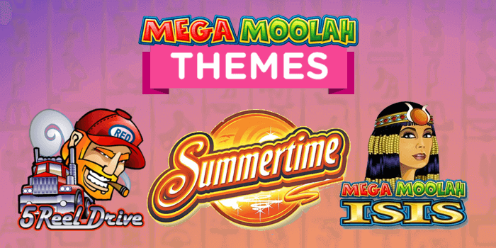 Mega Moolah themes available to play are 5 Reel Drive, Summertime and Isis