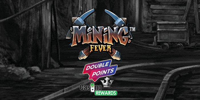 Double your Casino Rewards points on Mining Fever slot throughout April 2020