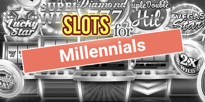 Slots for Millenials