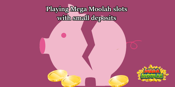 Playing Mega Moolah slots with small deposits