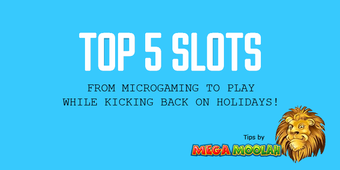 Top 5 slots to play from Microgaming while on holidays